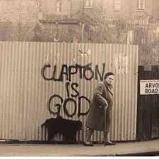 Rock And Roll Detective (R) - “Clapton is God” was started in the mid  Sixties by fans who painted graffiti admiration when Eric Clapton was  playing with John Mayall and the Bluesbreakers.