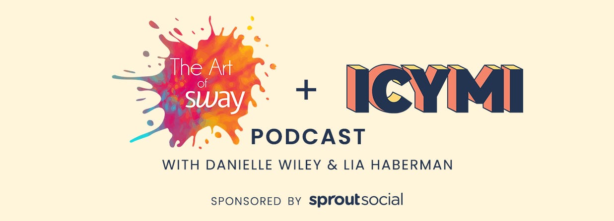 Graphic that reads The Art of Sway + ICYMI podcast with Danielle Wiley and Lia Haberman sponsored by Sprout Social
