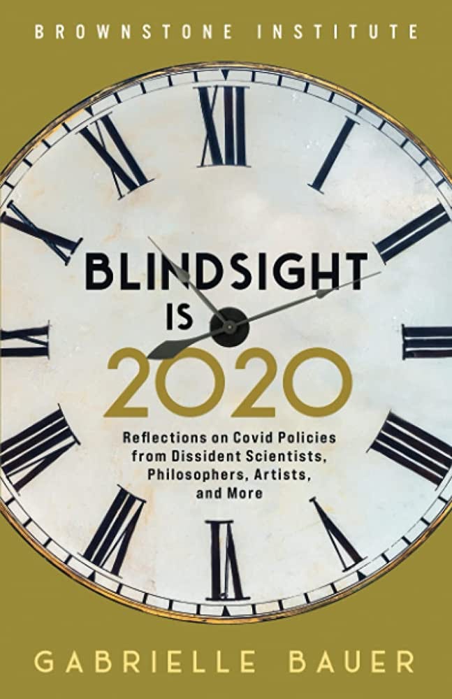 Blindsight is 2020: Reflections on Covid Policies from Dissident  Scientists, Philosophers, Artists, and More: Bauer, Gabrielle:  9781630695859: Amazon.com: Books