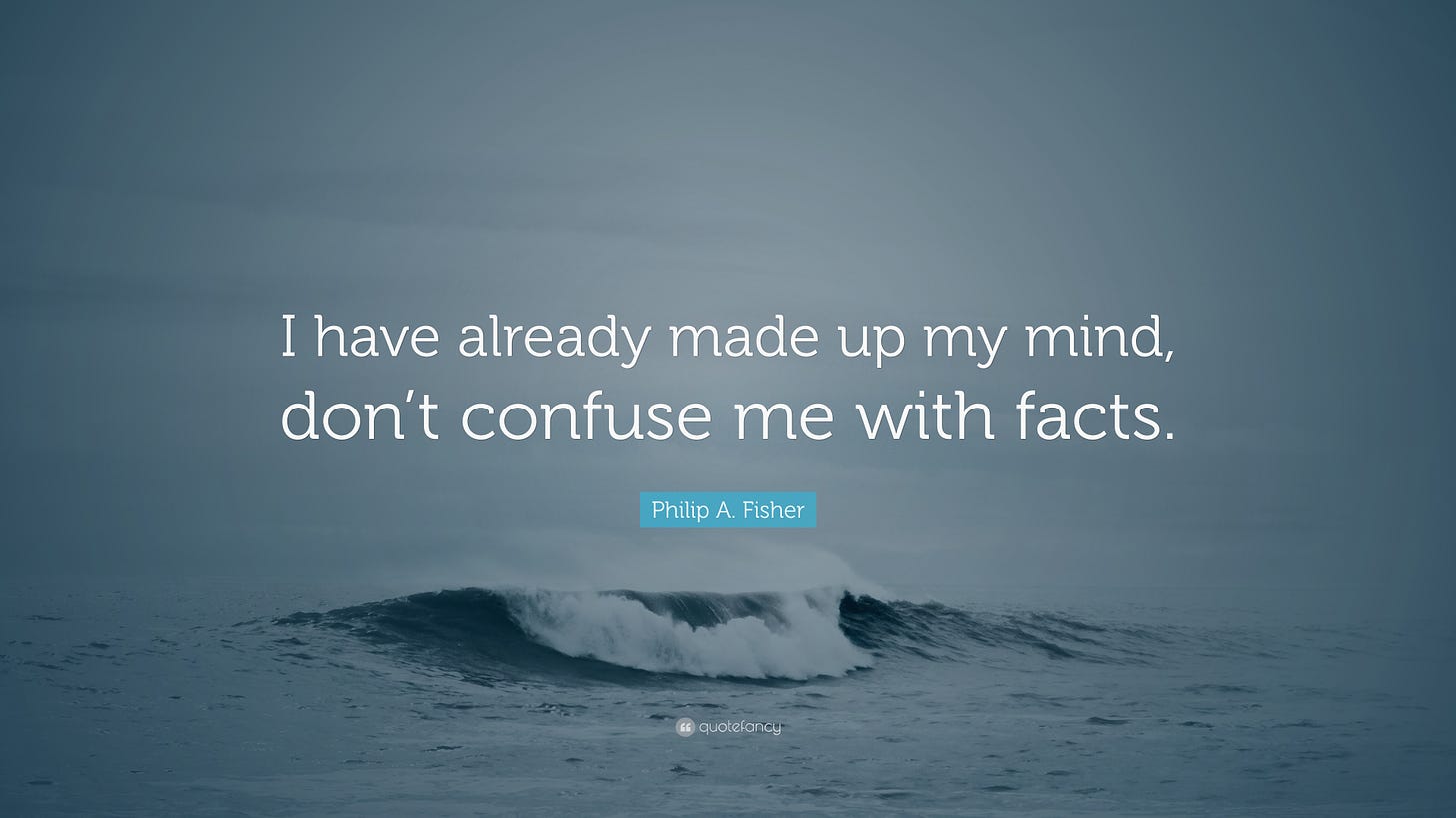 Philip A. Fisher Quote: "I have already made up my mind, don't confuse me with facts."