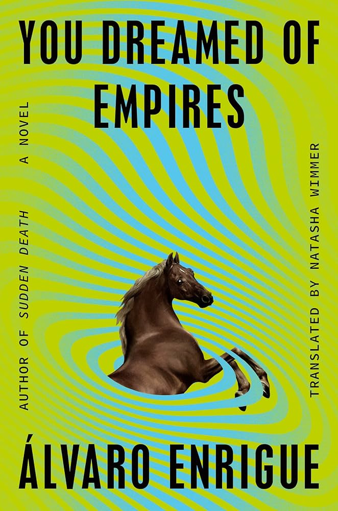 You Dreamed of Empires: A Novel: Enrigue, Álvaro, Wimmer, Natasha:  9780593544792: Amazon.com: Books