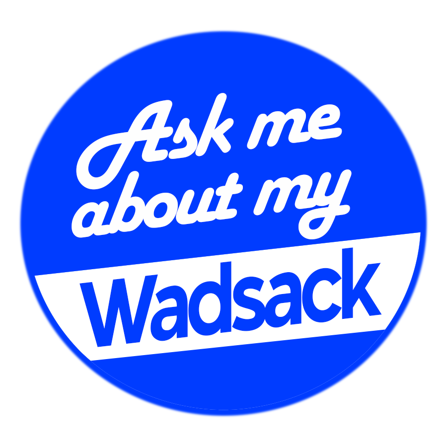 Blue and white sticker that says ask me about my Wadsack