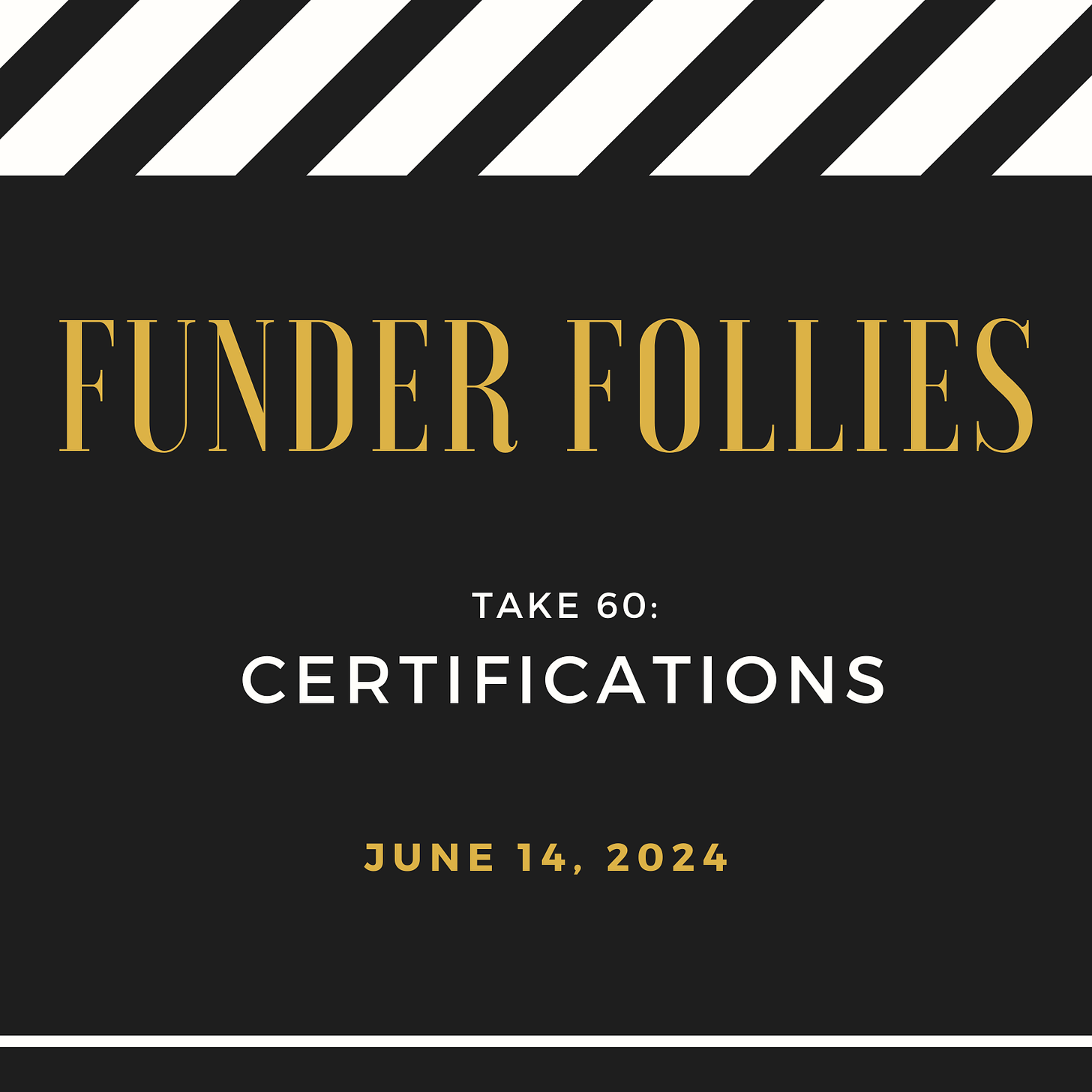 black and white film clapper board showing Funder Follies, Unintended Consequences of Doing Good, Take #60: Certifications, published June 14, 2024