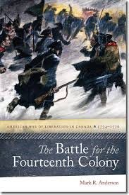 The Battle for the Fourteenth Colony: America's War of Liberation in  Canada, 1774–1776, Anderson
