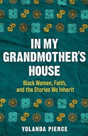 In My Grandmother&#39;s House: Black Women, Faith, and the Stories We Inherit