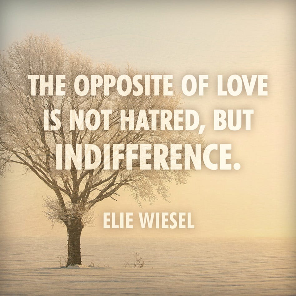 Tree standing in the snow, with the quote "The opposite of love is not hate, it is indifference." ~Elie Wiesel