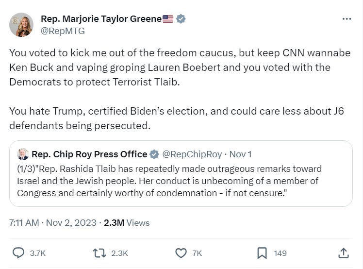 You voted to kick me out of the freedom caucus, but keep CNN wannabe Ken Buck and vaping groping Lauren Boebert and you voted with the Democrats to protect Terrorist Tlaib.  You hate Trump, certified Biden’s election, and could care less about J6 defendants being persecuted.