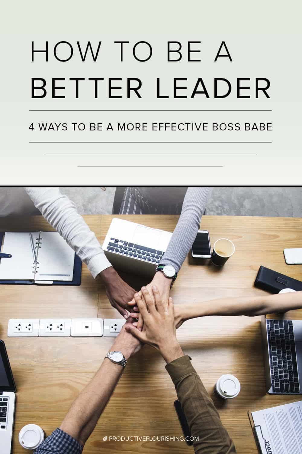 Learn four ways to be a more effective leader, entrepreneur, and boss babe. #productiveflourishing #leadership #mindset Learn four ways to be a more effective leader, entrepreneur, and boss babe. #productiveflourishing #leadership #mindset