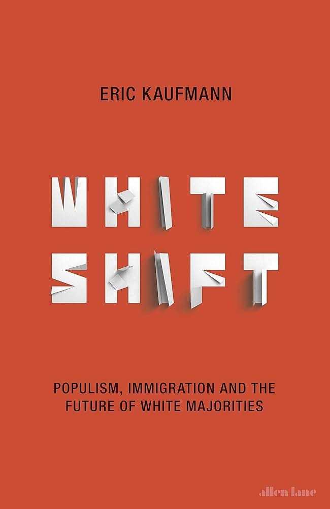 Whiteshift: Populism, Immigration and the Future of White Majorities:  Amazon.co.uk: Kaufmann, Eric: 9780241317105: Books