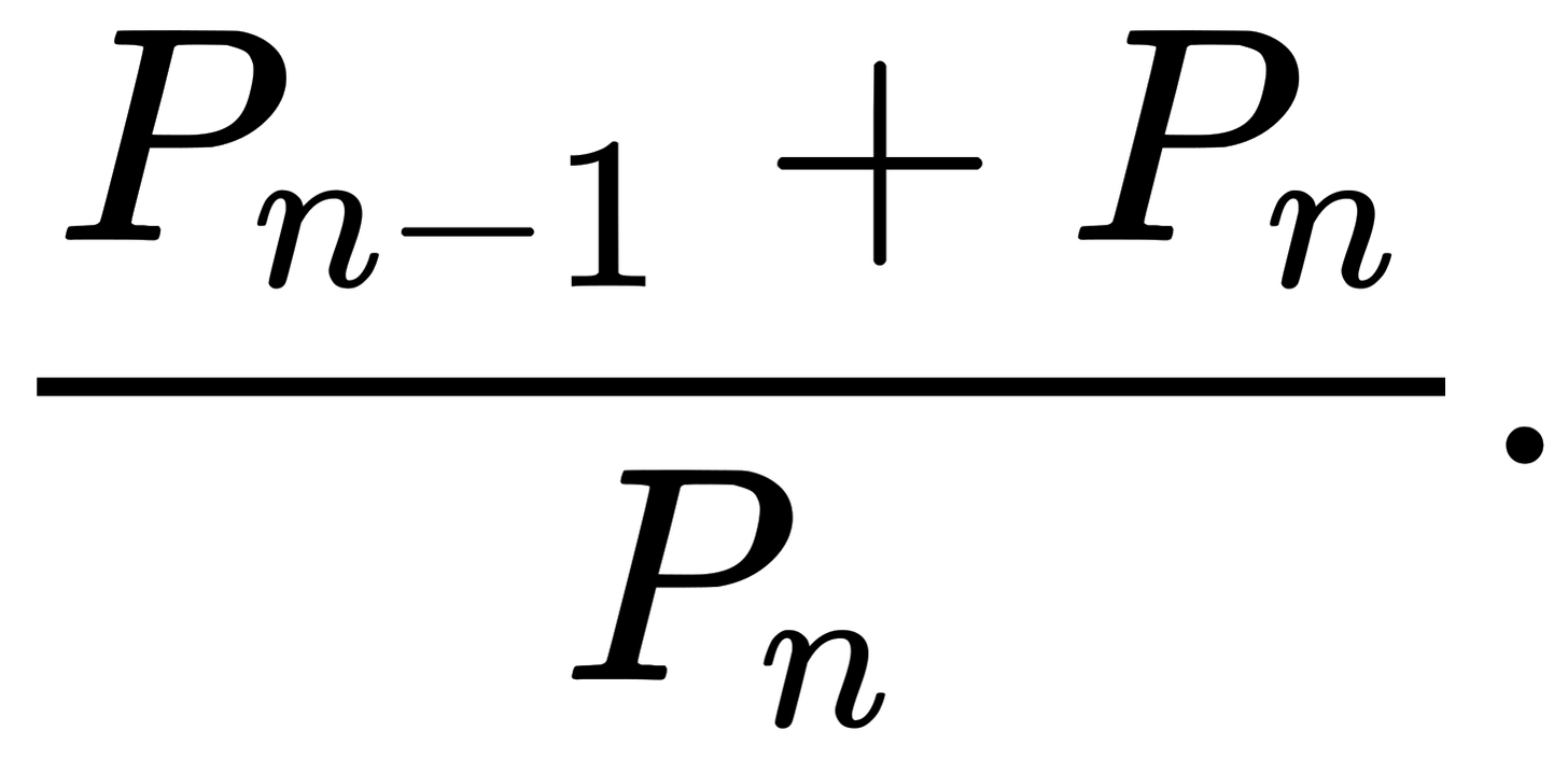 {\displaystyle {\frac {P_{n-1}+P_{n}}{P_{n}}}.}