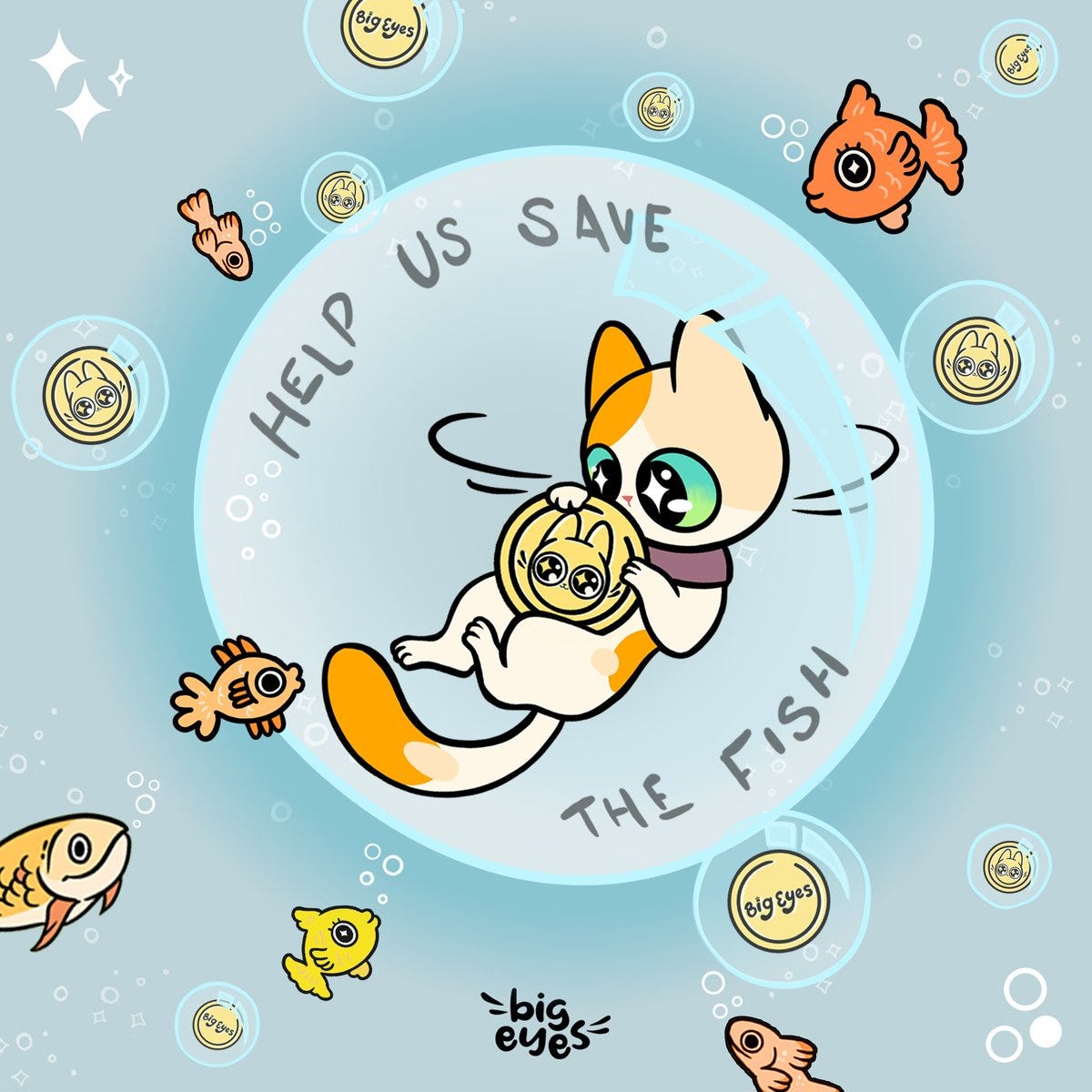 ID: The Big  Eyes cat appears in the middle of a bubble in the sea, holding Big Eyes Coin. Surrounded by bubbles and fish and coins floating in bubbles. Around the cat, black writing appears, which reads, "HELP US SAVE THE FISH!" 