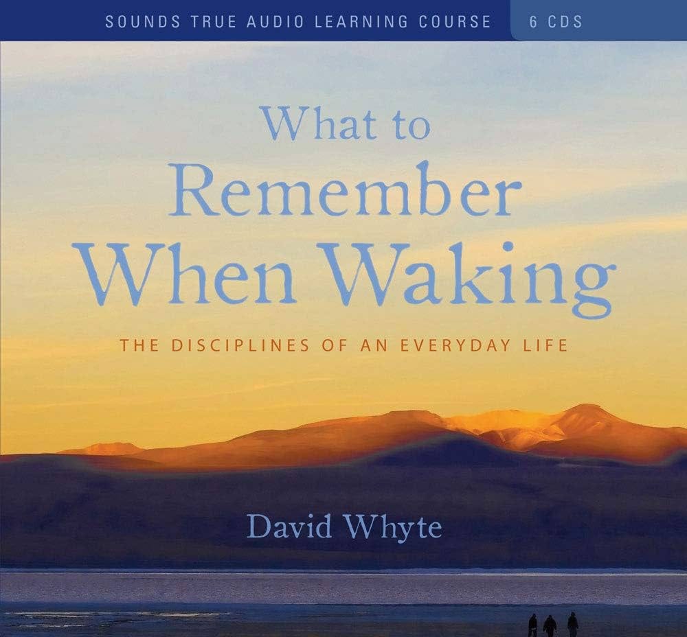 What to Remember When Waking: The Disciplines of an Everyday Life: Whyte,  David: 9781591797722: Amazon.com: Books