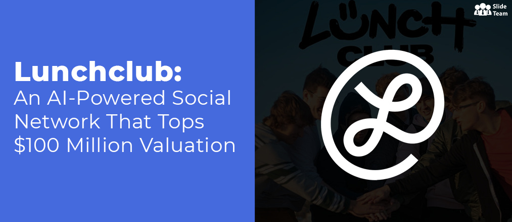 The Story of $100 Million AI-Powered Social Network, Lunchclub [Free PDF  Attached]
