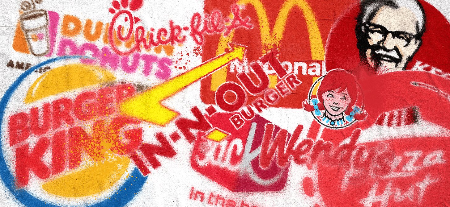 Warm-tone logos, sprayed on a paper texture, from fast-food companies such as Burger King, Chick-fil-A, Dunkin' Donuts, In-N-Out, McDonald's, Jack in the Box, Wendy’s, KFC, and Pizza Hut.