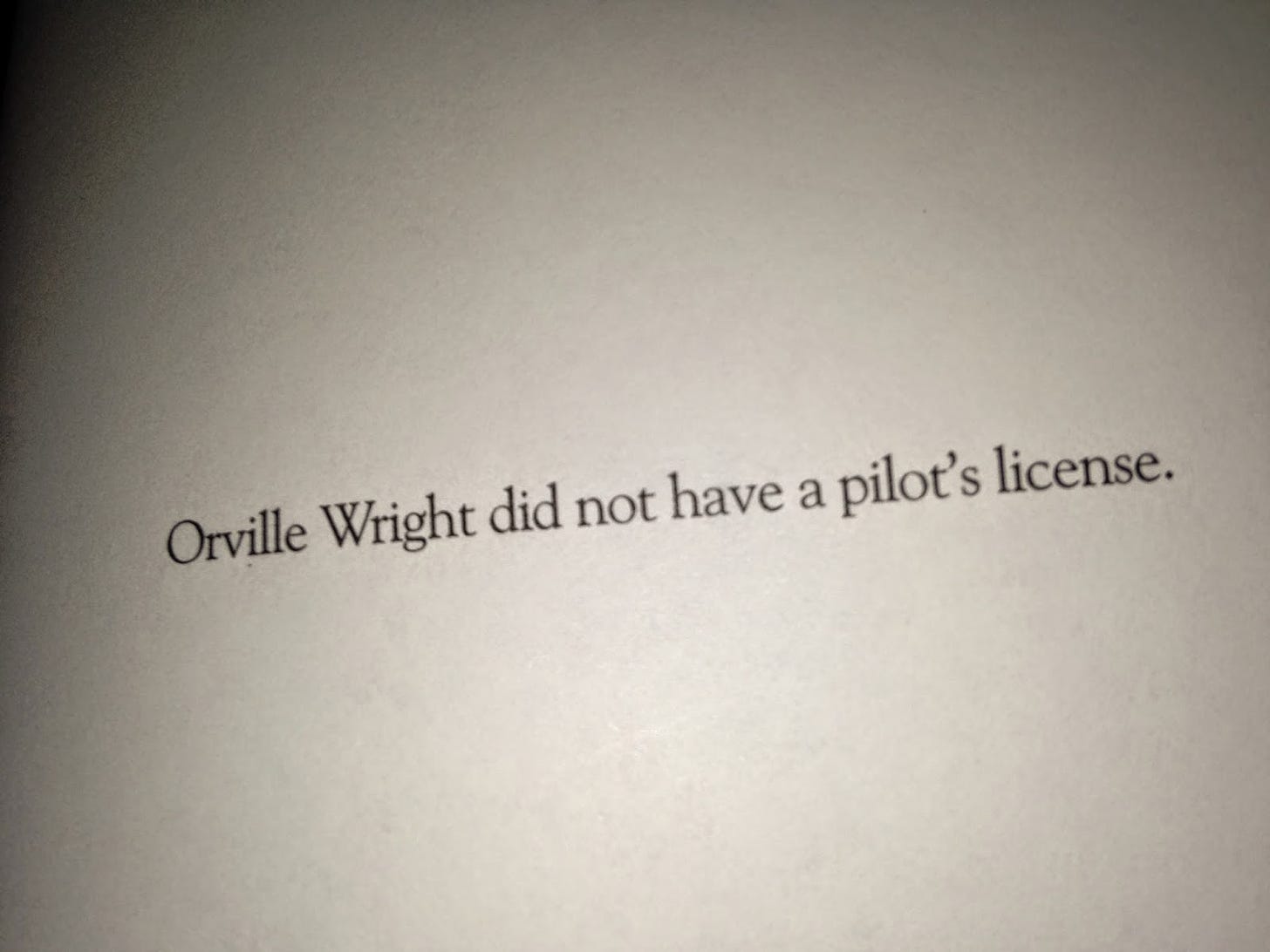 "Orville Wright did not have a pilot's license."