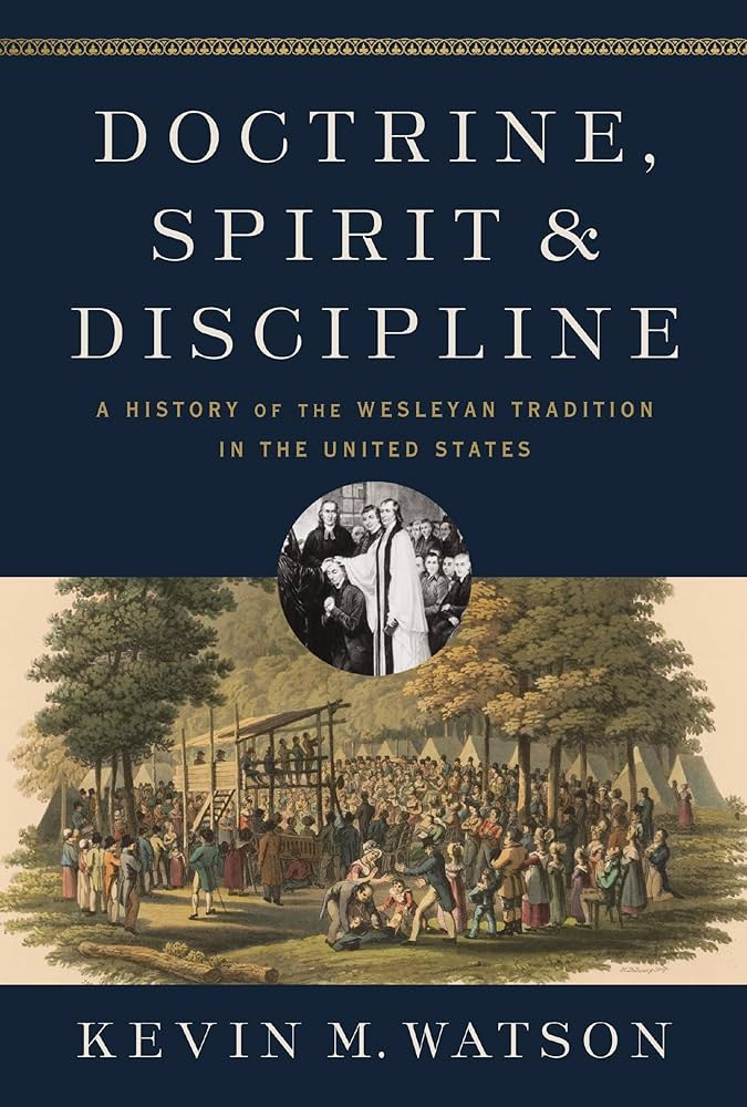 Doctrine, Spirit, and Discipline: A History of the Wesleyan Tradition in  the United States