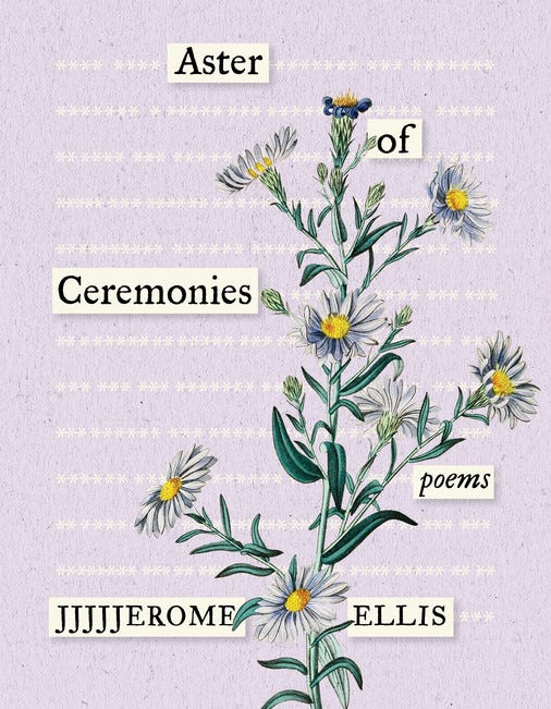 The cover is a lilac background with an illustration of a plant with lilac-colored flowers. One of the names of this plant is Glaucous Aster. The text Aster of Ceremonies / Poems / JJJJJerome Ellis appears on the cover