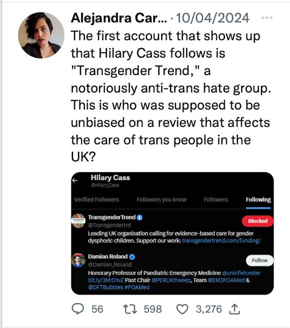 Tweet by Alejandra Caraballo: "The first account that shows up that Hilary Cass follows is 'Transgender Trend', a notoriously anti-trans hate group. This is who was supposed to be unbiased on a review that affects the care of trans people in the UK?"