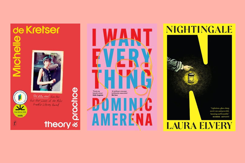 Covers of Theory & Practice by Michelle de Kretser, I Want Everything by Dominic Amerena and Nightingale by Laura Elvery, against a pink background.
