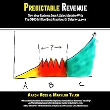 Predictable Revenue: Turn Your Business Into A Sales Machine with the $100 Million Best Practices of Salesforce.com