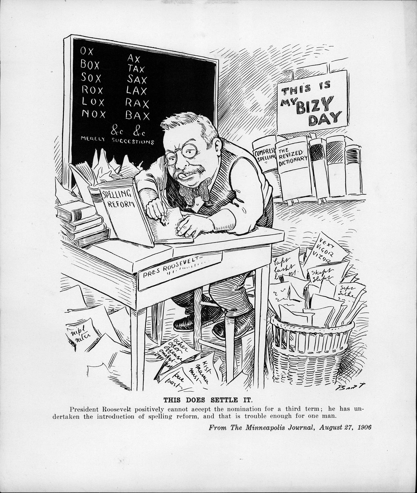 Cartoon of a man labeled "Pres. Roosevelt" humorously revising spellings at a desk with a sign, "This is my 'BIZY' day," surrounded by papers and books. Cartoon of a man labeled "Pres. Roosevelt" humorously revising spellings at a desk with a sign, "This is my 'BIZY' day," surrounded by papers and books.