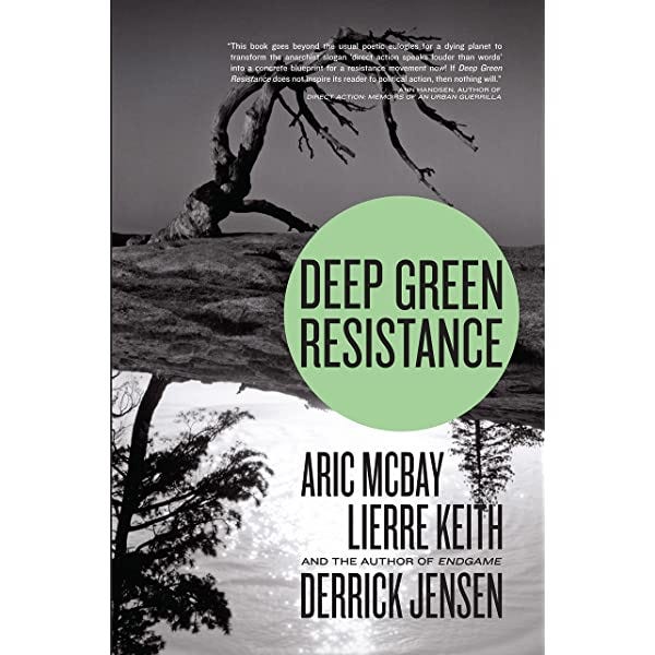 Deep Green Resistance: Strategy to Save the Planet: Jensen, Derrick, McBay,  Aric, Keith, Lierre: 9781583229293: Amazon.com: Books