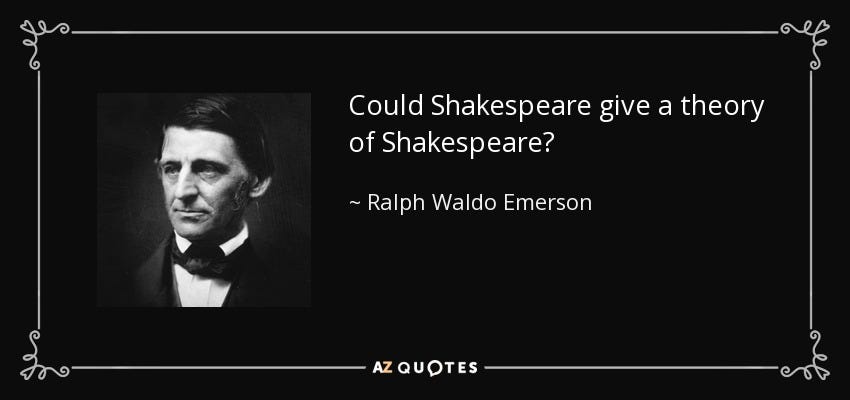 Ralph Waldo Emerson quote: Could Shakespeare give a theory of Shakespeare?