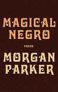 Image result for Magical Negro by Morgan Parker 