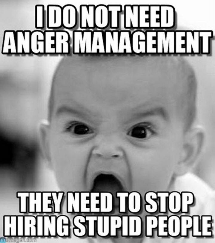 "I do not need anger management. They need to stop hiring stupid people."