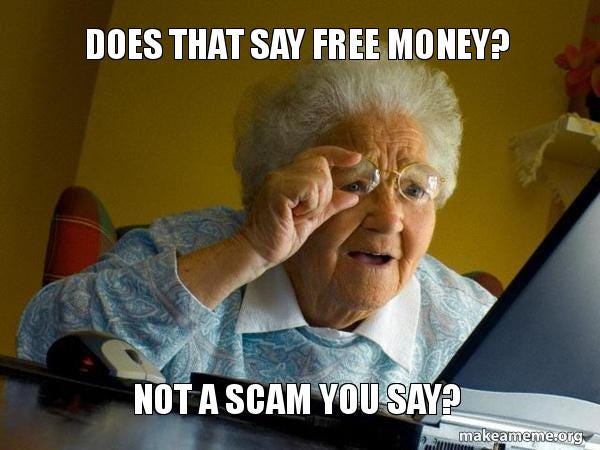 old grandma leaning into a laptop screen, adjusting her glasses with the text, "Does that say free money? Not a scam you say?"