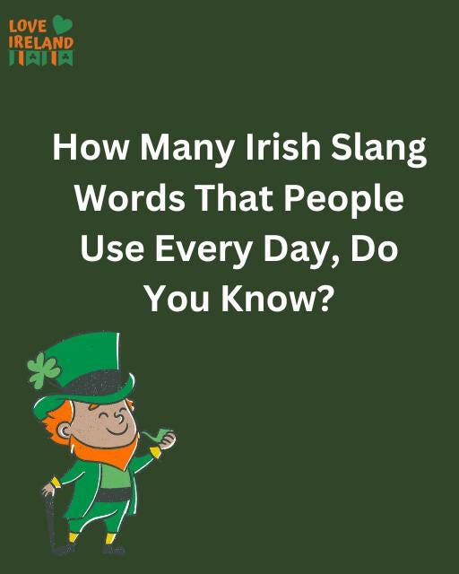 May be an image of text that says "LOVE IRELAND 耳肉川！ How Many Irish Slang Words That People Use Every Day, Do You Know?"