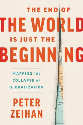 Cover image for The end of the world is just the beginning : mapping the collapse of globalization