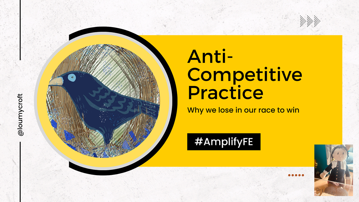 Slide 1 - an image of the Bowerbird with the heading Anti Competitive Practice (why we lose in our race to win). Spinoza is in the bottom right hand corner of this and all the slides. There is my Twitter @loumycroft and the #AmplifyFE hashtag