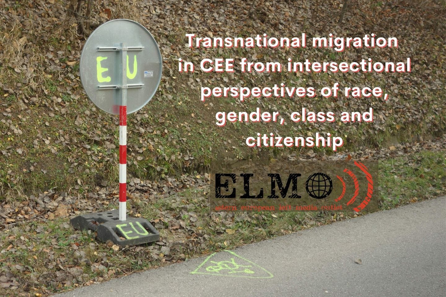 May be an image of outdoors and text that says 'EU Transnational migration in cee from intersectional perspectives of race, gender, class and citizenship teopn_d european left media EUU'