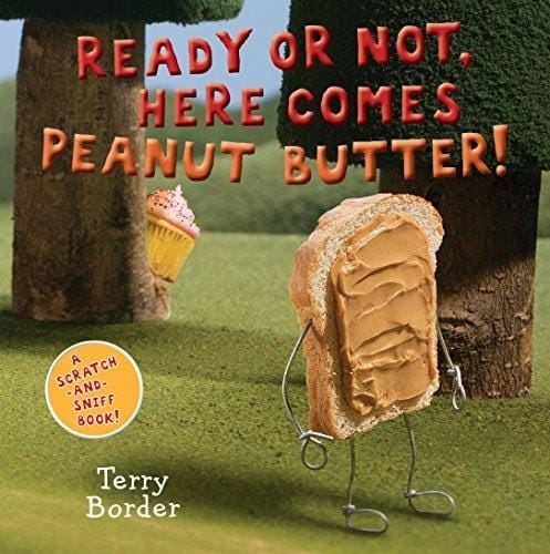 Ready or Not, Here Comes Peanut Butter! (A Scratch-and-Sniff Book)