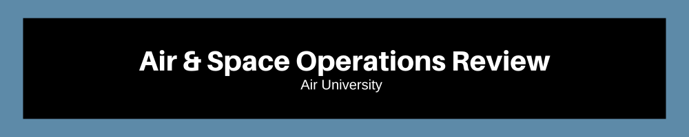 An image with a light blue border and a black central banner featuring the text "Air & Space Operations Review" in bold white letters, accompanied by "Air University" in smaller white text below, presenting a clean and authoritative design.