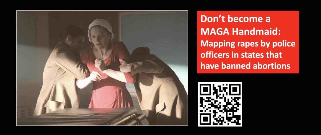 Don't become a MAGA Handmaid: Map of rapes by police officers in states with abortion bans