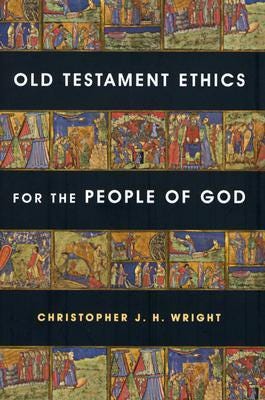 Old Testament Ethics for the People of God by Christopher J.H. Wright |  Goodreads