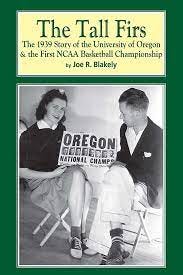 The Tall Firs: The 1939 Story of the University of Oregon & the First NCAA  Basketball Championship: Blakely, Joe R.: 9781505714586: Amazon.com: Books