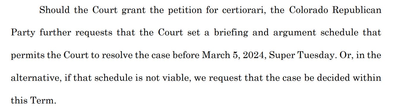 Should the Court grant the petition for certiorari, the Colorado Republican Party further requests that the Court set a briefing and argument schedule that permits the Court to resolve the case before March 5, 2024, Super Tuesday. Or, in the alternative, if that schedule is not viable, we request that the case be decided within this Term.