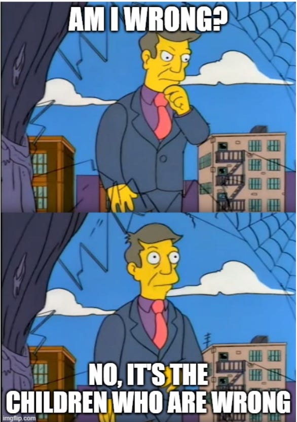 IN frame one, Principal Skinner asks "Am I wrong?" in second frame, he smiles and thinks "No it's the children who are wrong"