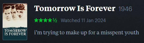 screenshot of LetterBoxd review of Tomorrow Is Forever, watched January 11, 2024: i’m trying to make up for a misspent youth