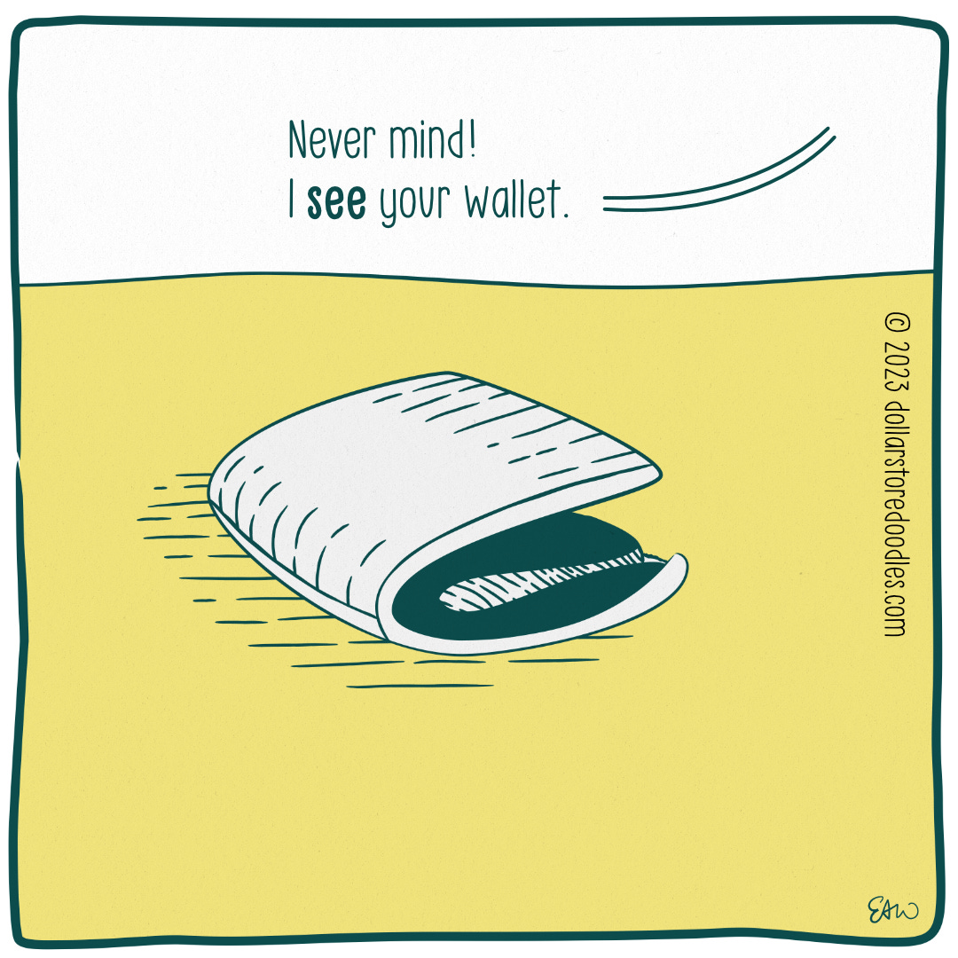 Panel 6 of 6 of a web coming, showing a close-up of a wallet on the table. A speech bubble coming from a character out of frame reads, "Never mind! I see your wallet."