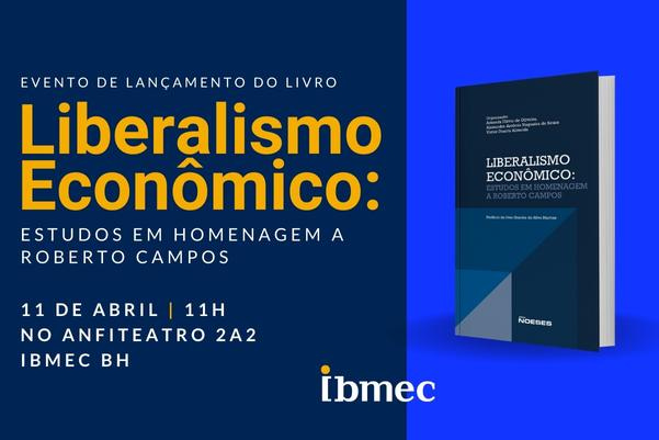 Lançamento do Livro - Liberalismo Econômico: Estudos em Homenagem a Roberto  Campos - Ibmec Insights
