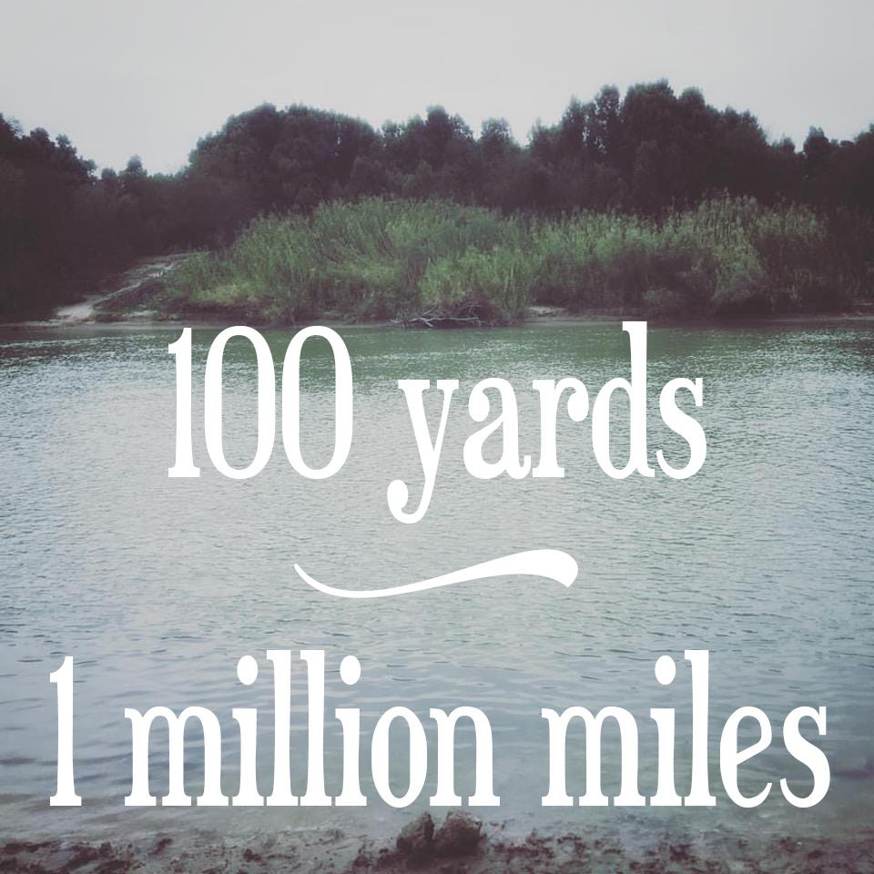 sometimes 100 yards is like 1 million miles