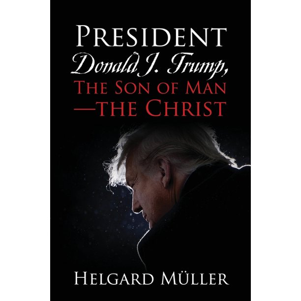 President Donald J. Trump, The Son of Man - The Christ (Paperback)