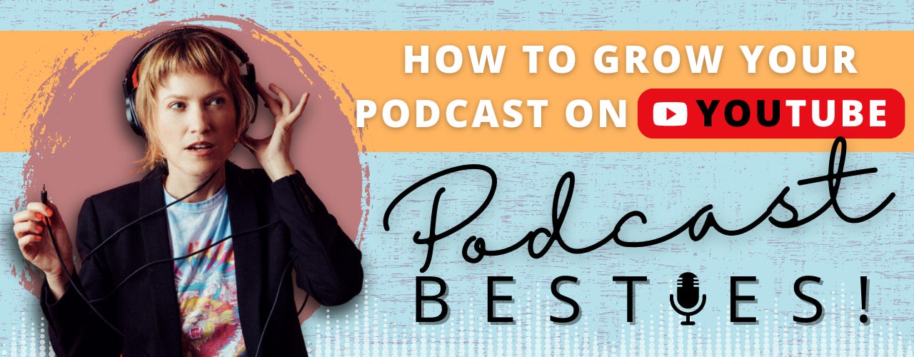 How to Grow Your Podcast on YouTube, Podcast Besties!