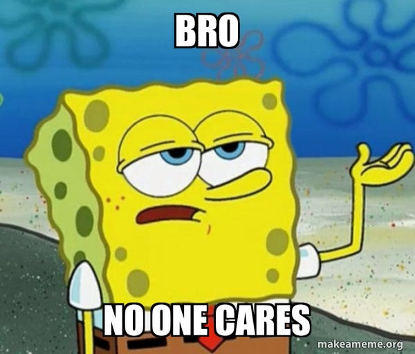bro no one cares - Tough SpongeBob Meme Generator
