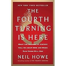 The Fourth Turning Is Here: What the Seasons of History Tell Us about How and When This Crisis Will End