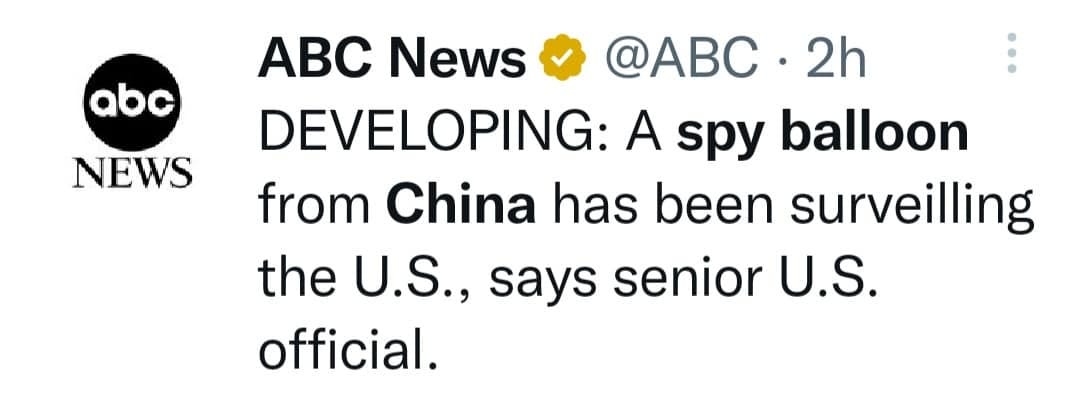 May be a Twitter screenshot of text that says 'abc NEWS ABC News @ABC 2h DEVELOPING: A spy balloon from China has been surveilling the U.S., says senior U.S. official.'